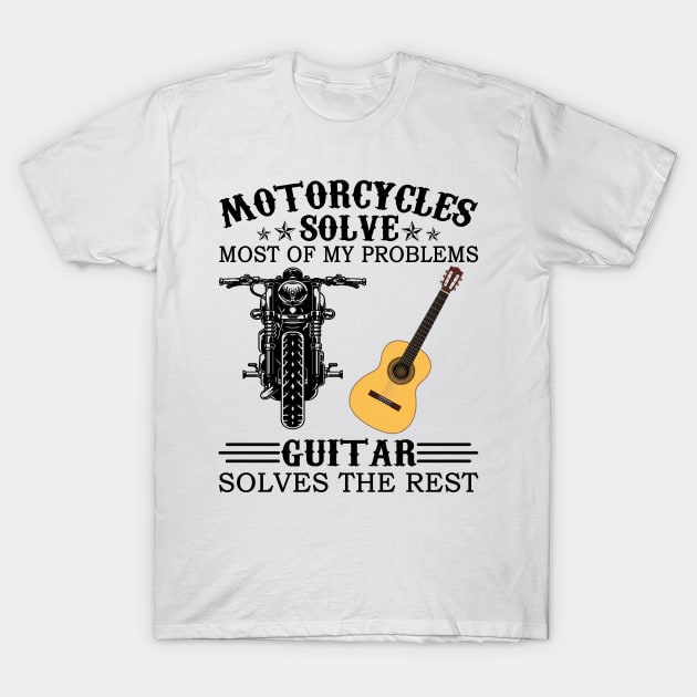 Motorcycles Solve Most Of My Problems Guitar Solves The Rest T-Shirt by celestewilliey